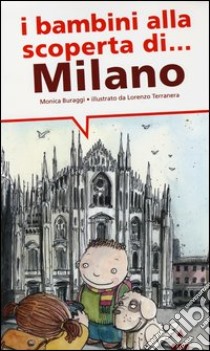 I bambini alla scoperta di Milano. Ediz. illustrata libro di Buraggi Monica