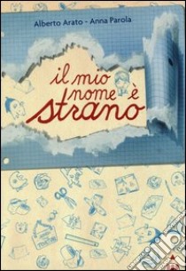 Il mio nome è strano libro di Arato Alberto; Parola Anna