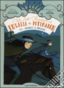 Segreti e presagi. Le folli avventure di Eulalia di Potimaron. Vol. 3 libro di Silvestre Anne-Sophie