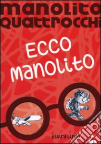 Ecco Manolito. Manolito Quattrocchi libro di Lindo Elvira