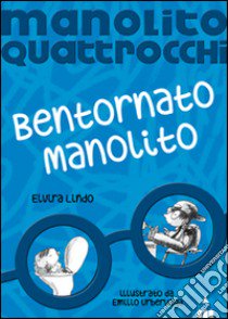 Bentornato Manolito. Manolito Quattrocchi libro di Lindo Elvira