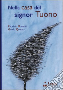 Nella casa del signor Tuono. Ediz. illustrata libro di Monetti Fabrizio; Quarzo Guido