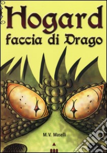 Faccia di drago. Hogard libro di Maselli Mirco V.; Mattia L. (cur.)