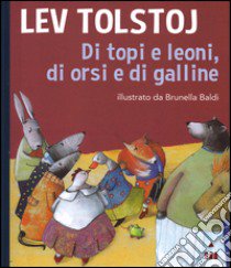 Di topi e di leoni, di orsi e di galline libro di Tolstoj Lev; Baldi Brunella