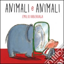 Animali e animali libro di Urberuaga Emilio