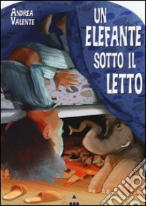 Un elefante sotto il letto libro di Valente Andrea