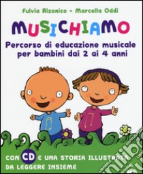 Musichiamo. Percorso di educazione musicale per bambini dai 2 ai 4 anni. Con CD Audio libro di Rizonico Fulvia; Oddi Marcella