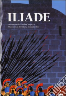 Iliade. Ediz. illustrata libro di Omero; Cinquetti Nicola