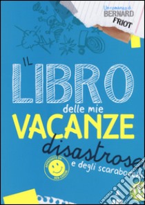 Il libro delle mie vacanze disastrose e degli scarabocchi libro di Friot Bernard