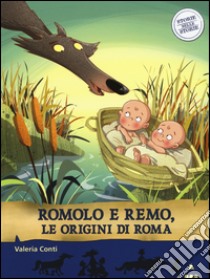 Romolo e Remo, le origini di Roma. Storie nelle storie libro di Conti Valeria; Fiorin Fabiano