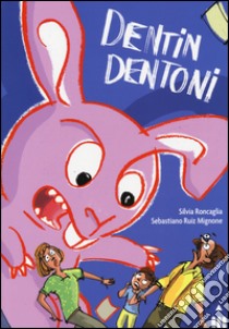 Dentin Dentone libro di Roncaglia Silvia; Ruiz-Mignone Sebastiano