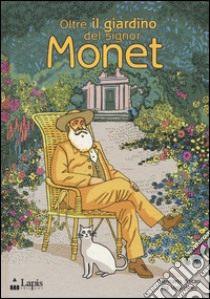 Oltre il giardino del signor Monet. Ediz. illustrata libro di Ascari Giancarlo; Valentinis Pia