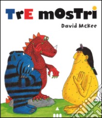 Tre mostri. Ediz. illustrata libro di McKee David