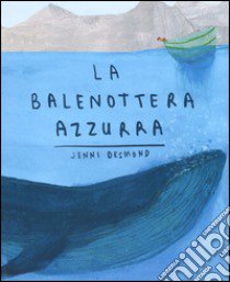 La balenottera azzurra. Ediz. illustrata libro di Desmond Jenni