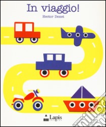 In viaggio! Ediz. illustrata libro di Dexet Hector