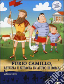 Furio Camillo, astuzia e audacia in aiuto di Roma. Storie nelle storie libro di Conti Valeria