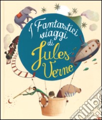 I fantastici viaggi di Jules Verne libro