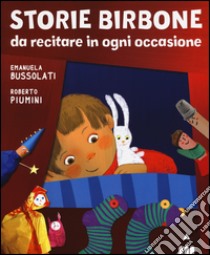 Storie birbone da recitare in ogni occasione libro di Bussolati Emanuela; Piumini Roberto