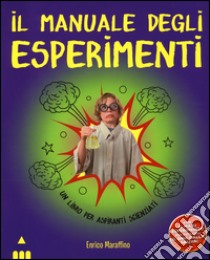 Il manuale degli esperimenti libro di Maraffino Enrico