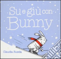 Su e giù con Bunny. Ediz. illustrata libro di Rueda Claudia