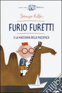 Furio Furetti e la macchina della pazienza libro di Rulfo Lorenzo