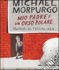 Mio padre è un orso polare. Ediz. a colori libro di Morpurgo Michael