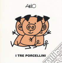 I tre porcellini. Le mini fiabe di Attilio. Ediz. a colori libro di Cassinelli Attilio