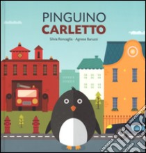 Pinguino Carletto. Ediz. a colori libro di Roncaglia Silvia; Baruzzi Agnese