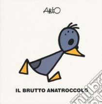 Il brutto anatroccolo. Le mini fiabe di Attilio. Ediz. a colori libro di Cassinelli Attilio