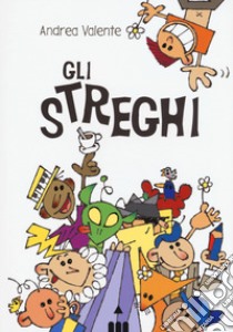 Gli streghi. Ediz. illustrata libro di Valente Andrea