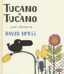 Tucano il tucano. Ediz. a colori libro di McKee David