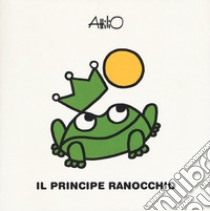 Il principe ranocchio. Le mini fiabe di Attilio. Ediz. a colori libro di Cassinelli Attilio