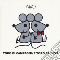 Topo di campagna topo di città. Le mini fiabe di Attilio. Ediz. a colori libro di Cassinelli Attilio