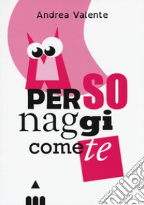 Personaggi come te. Ediz. a caratteri grandi libro di Valente Andrea