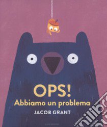 Ops! Abbiamo un problema. Ediz. a colori libro di Grant Jacob