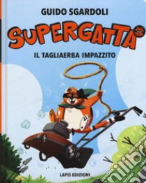 Il tagliaerba impazzito. Supergatta. Ediz. ad alta leggibilità libro di Sgardoli Guido