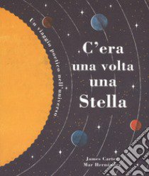 C'era una volta una stella. Un viaggio poetico nell'universo. Ediz. a colori libro di Carter James; Hernández Mar