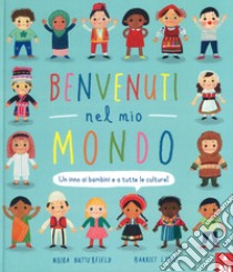 Benvenuti nel mio mondo. Un inno ai bambini e a tutte le culture! Ediz. illustrata libro di Butterfield Moira; Lynas Harriet