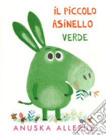 Piccolo Asinello verde. Ediz. illustrata libro di Allepuz Anuska