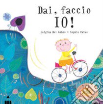 Dai, faccio io! Ediz. a colori libro di Del Gobbo Luigina