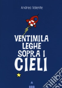 Ventimila leghe sopra i cieli libro di Valente Andrea