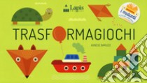 Trasformagiochi. Ediz. a colori libro di Baruzzi Agnese