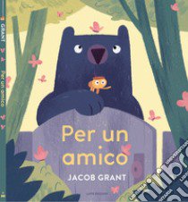 Per un amico. Ediz. a colori libro di Grant Jacob