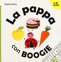 La pappa con Boogie. Ediz. italiana, inglese, francese e spagnola libro di Fatus Sophie