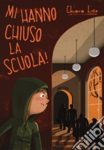 Mi hanno chiuso la scuola! libro di Lico Chiara