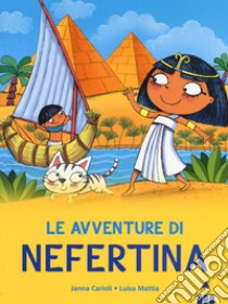 Avventure di Nefertina. All'ombra delle piramidi. Vol. 1 libro di Carioli Janna; Mattia Luisa