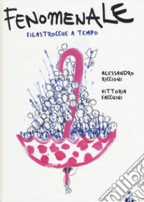 Fenomenale! Filastrocche a tempo. Ediz. a colori libro di Riccioni Alessandro