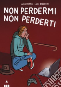 Non perdermi, non perderti libro di Mattia Luisa; Ballerini Luigi