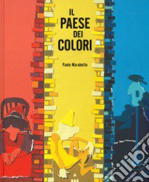 Il paese dei colori. Ediz. a colori libro di Marabotto Paolo