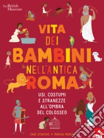 Vita dei bambini nell'Antica Roma. Usi costumi e stranezze all'ombra del Colosseo libro di Strathie Chae